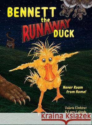 Bennett the Runaway Duck Larry LaLonde Valerie Elmhirst 9781777958015 Elmhirst LaLonde Publishing - książka
