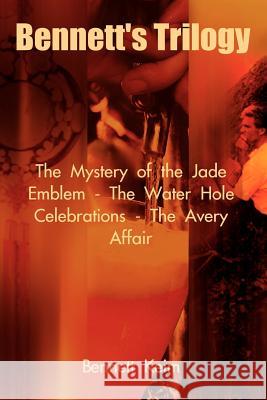 Bennett's Trilogy: The Mystery of the Jade Emblem - The Water Hole Celebrations - The Avery Affair Keim, Bennett 9780759688810 Authorhouse - książka