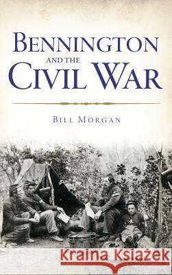 Bennington and the Civil War Bill Morgan 9781540222183 History Press Library Editions - książka