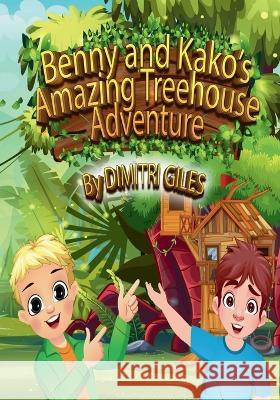 Benny And Kako Amazing Treehouse Adventure Dimitri Gilles Zahrish Mughal  9781666403275 Publishdrive - książka
