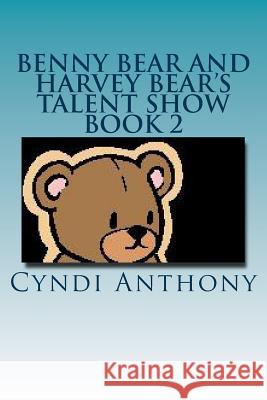 Benny Bear and Harvey Bear's Talent Show: Book 2 Benny Bear Series Cyndi C. Anthony 9781494970604 Createspace - książka