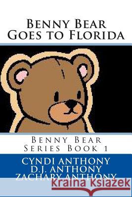 Benny Bear Goes to Florida Cyndi C. Anthony Daniel J. Anthony Zachary I. Anthony 9781494927301 Createspace - książka