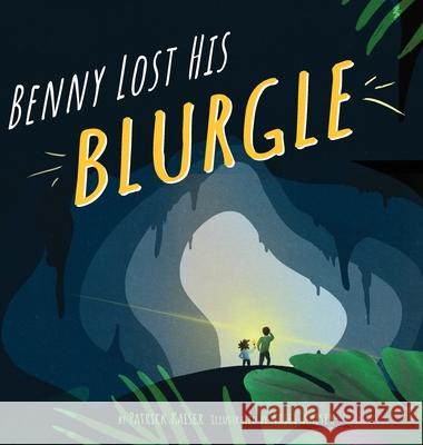 Benny Lost His Blurgle Patrick Kaiser Ariel Kaiser 9781737230113 Lovely Tale Publishing - książka
