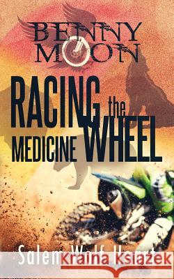 Benny Moon: Racing the Medicine Wheel P. E. Calvert Charlotte Calver Salem Wolf Heart 9780996686419 Ingramelliott - książka