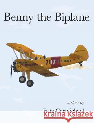 Benny the Biplane Fritz Carmichael 9781945033117 Atlas Publishing - książka