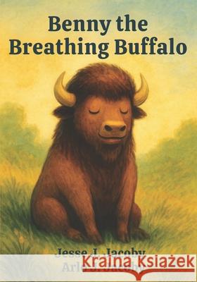 Benny the Breathing Buffalo Arlo J. Jacoby Jesse J. Jacoby 9781968660932 Soulspire Publishing - książka