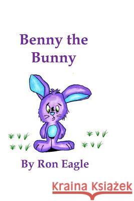 Benny The Bunny Ron Eagle 9781511797184 Createspace Independent Publishing Platform - książka