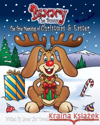 Benny the Bunny: The True Meaning of Christmas & Easter James Jim Dowell, Jerry Pittenger 9781637694725 Trilogy Christian Publishing - książka