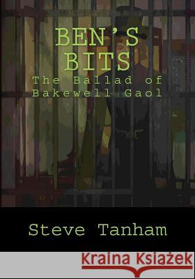 Ben's Bits: The Ballad of Bakewell Gaol Steve Tanham Sue Vincent Stuart France 9781910478110 Silent Eye Press - książka