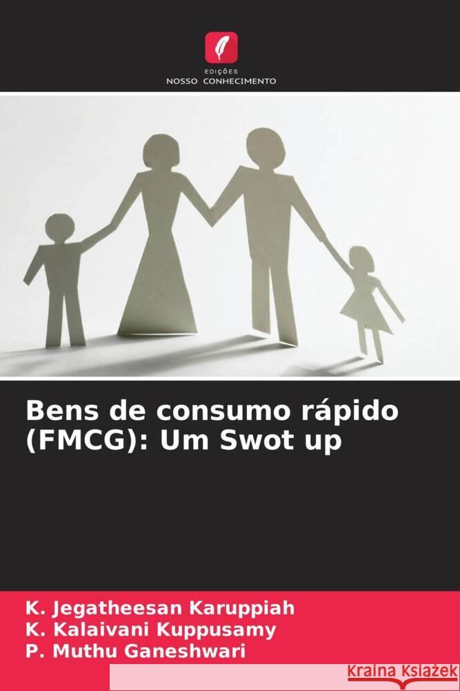 Bens de consumo r?pido (FMCG): Um Swot up K. Jegatheesan Karuppiah K. Kalaivani Kuppusamy P. Muthu Ganeshwari 9786207435654 Edicoes Nosso Conhecimento - książka