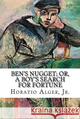Ben's Nugget; Or, A Boy's Search For Fortune: A Story of the Pacific Coast Alger, Horatio, Jr. 9781978088672 Createspace Independent Publishing Platform - książka