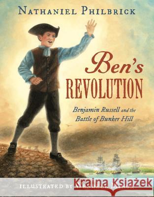 Ben's Revolution: Benjamin Russell and the Battle of Bunker Hill Nathaniel Philbrick Wendell Minor 9780399166747 Nancy Paulsen Books - książka