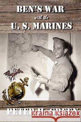 Ben's War with the U. S. Marines Peter H. Green 9781941402016 Greesnskills Press - książka