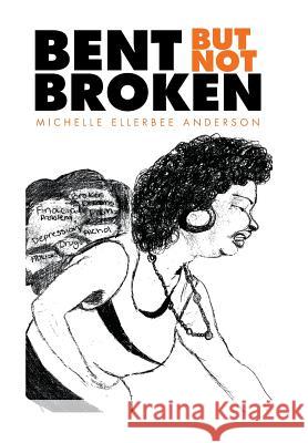 Bent but Not Broken Michelle Ellerbee Anderson 9781514420645 Xlibris - książka