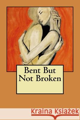 Bent but not broken Chris Bostic C. S. Jones A. W 9781522796169 Createspace Independent Publishing Platform - książka