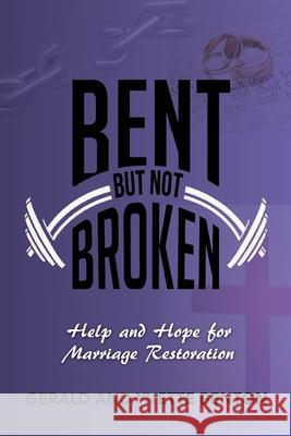 Bent But Not Broken: Help and Hope for Marriage Restoration Yvette Benton Gerald Benton 9781734633504 Gerald and Yvette Ministries - książka
