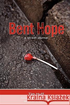 Bent Hope: A Street Journal Huff, Tim 9781894860369 CASTLE QUAY - książka