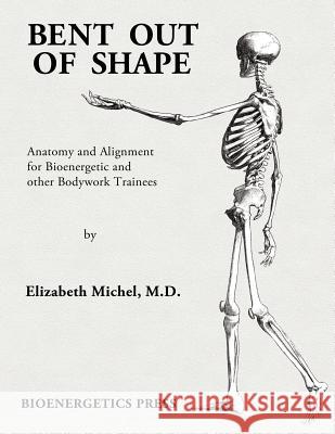 Bent Out of Shape Elizabeth Michel   9780615292090 Bioenergetics Press - książka