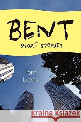 Bent: Short Stories Tom Lyons 9781604943702 Wheatmark - książka