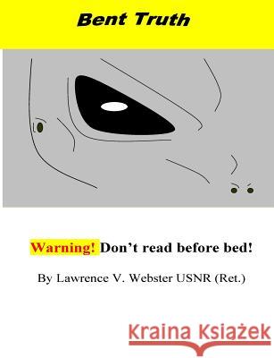 Bent Truth!!!: Warning! Real Extraterrestrial Agenda! Lawrence V. Webste 9781514826614 Createspace - książka