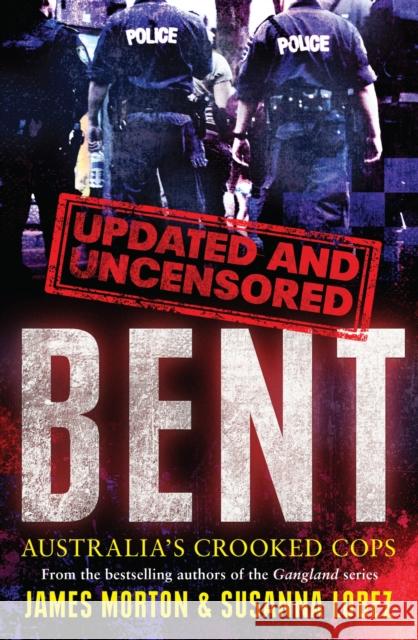 Bent Uncensored: Australia's Crooked Cops James Morton, Susanna Lobez 9780522870855 Eurospan (JL) - książka