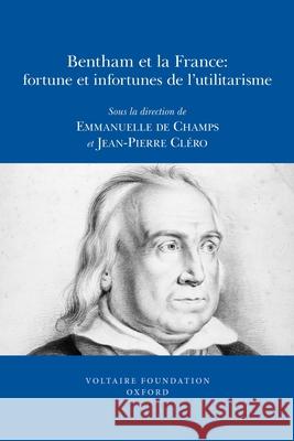 Bentham et la France: fortune et infortunes de l’utilitarisme Emmanuelle de Champs, Jean-Pierre Cléro 9780729409803 Liverpool University Press - książka