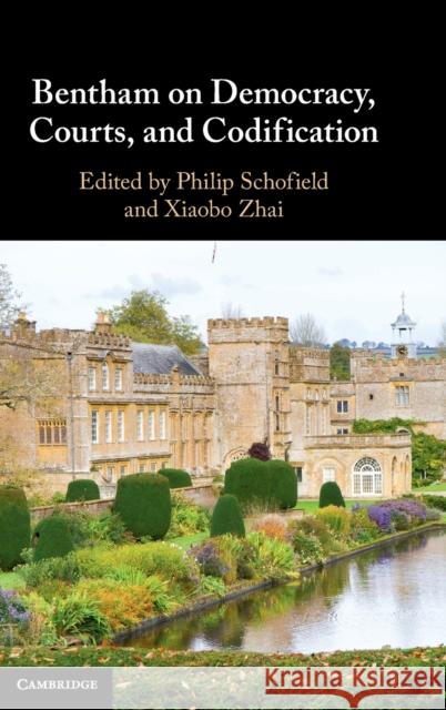 Bentham on Democracy, Courts, and Codification Philip Schofield Xiaobo Zhai 9781316516041 Cambridge University Press - książka