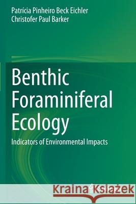 Benthic Foraminiferal Ecology: Indicators of Environmental Impacts Beck Eichler, Patrícia Pinheiro 9783030614652 Springer International Publishing - książka