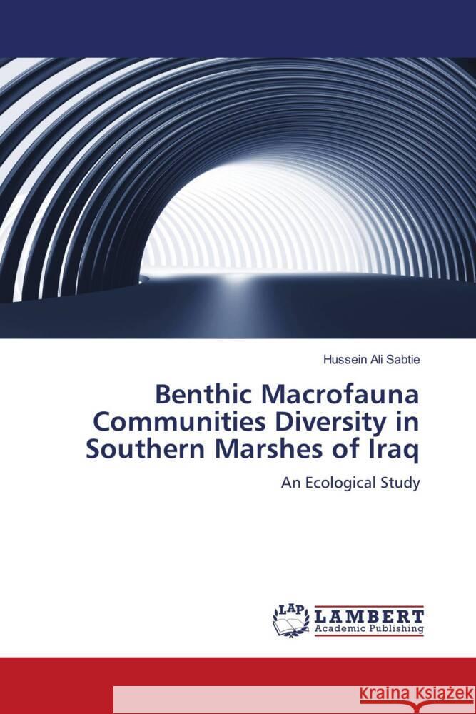 Benthic Macrofauna Communities Diversity in Southern Marshes of Iraq Sabtie, Hussein Ali 9783659863011 LAP Lambert Academic Publishing - książka