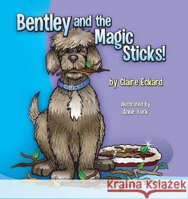 Bentley and the Magic Sticks Claire Eckard Anne York 9781662810398 Mill City Press, Inc - książka