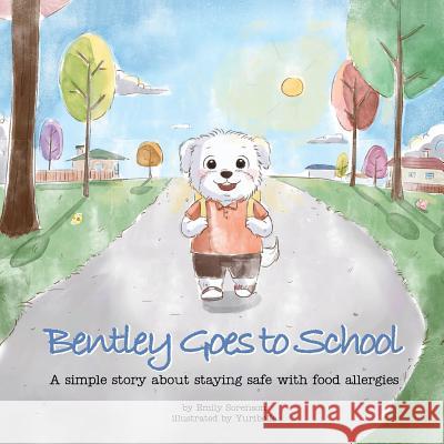 Bentley Goes to School: A simple story about staying safe with food allergies , Yuribelle 9780692074756 Allergyalert - książka