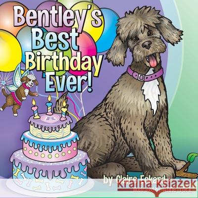 Bentley's Best Birthday EVER! Claire Eckard Anne York 9781662832512 Mill City Press, Inc - książka