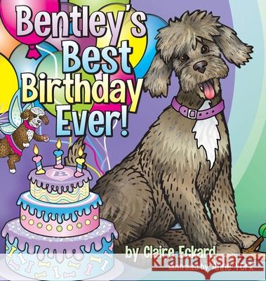 Bentley's Best Birthday EVER! Claire Eckard Anne York 9781662838668 Mill City Press, Inc - książka