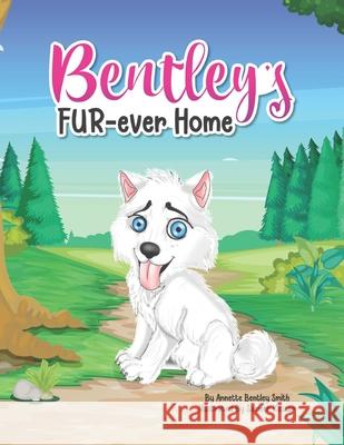 Bentley's Fur-ever Home Annette Bentley Smith 9781736267769 Annecorp Literary Works - książka