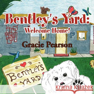 Bentley's Yard: Welcome Home! Pearson, Gracie 9781462829583 Xlibris Corporation - książka