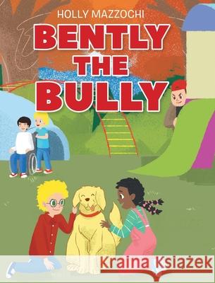 Bently the Bully Holly Mazzochi 9781098076870 Christian Faith - książka