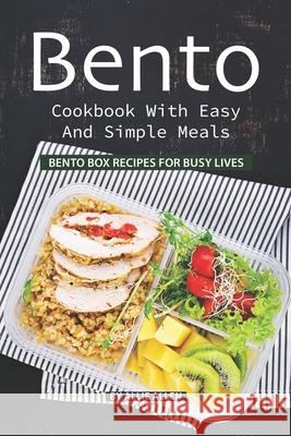 Bento Cookbook with Easy and Simple Meals: Bento Box Recipes for Busy Lives Allie Allen 9781088647400 Independently Published - książka