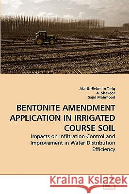 Bentonite Amendment Application in Irrigated Course Soil Ata-Ur-Rehman Tariq A. Shakoor Sajid Mahmood 9783639246469 VDM Verlag - książka