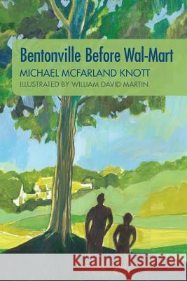 Bentonville Before Wal-Mart: Growing Up in Rural Arkansas in the 1950's Michael McFarland Knott William David Martin 9781481192101 Createspace - książka