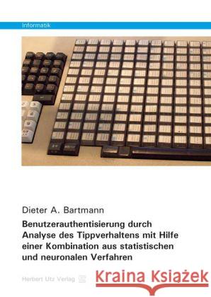 Benutzerauthentisierung durch Analyse des Tippverhaltens mit Hilfe einer Kombination aus statistischen und neuronalen Verfahren Bartmann, Dieter A. 9783831680399 Utz - książka