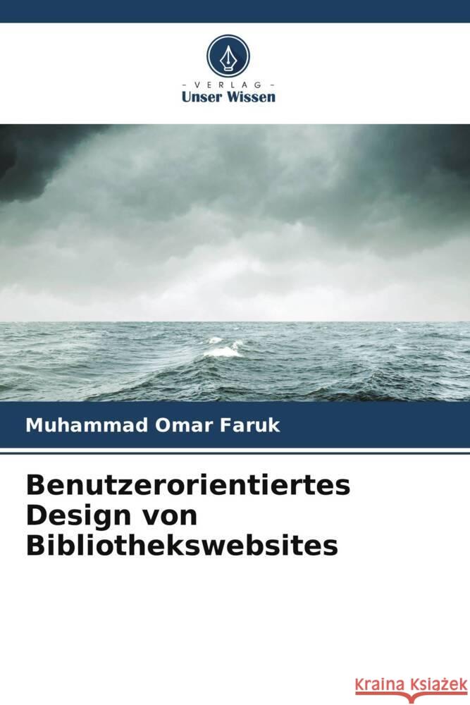 Benutzerorientiertes Design von Bibliothekswebsites Faruk, Muhammad Omar 9786206333043 Verlag Unser Wissen - książka