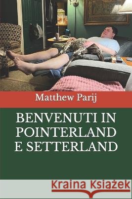 Benvenuti in Pointerland E Setterland Matthew Parij   9798851377457 Independently Published - książka