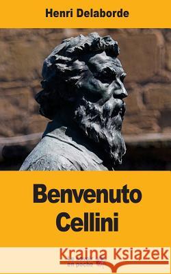 Benvenuto Cellini Henri Delaborde 9781547265404 Createspace Independent Publishing Platform - książka