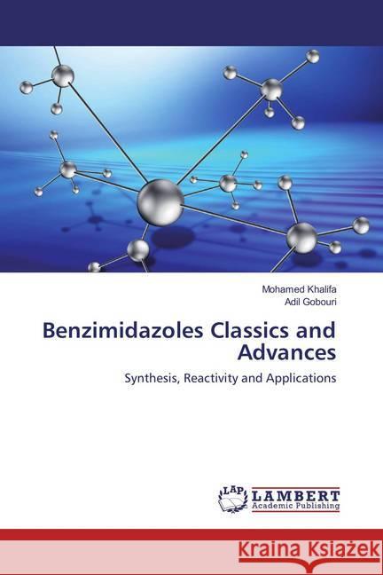 Benzimidazoles Classics and Advances : Synthesis, Reactivity and Applications Khalifa, Mohamed; Gobouri, Adil 9786137339398 LAP Lambert Academic Publishing - książka