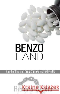 Benzo Land: How Doctors and Drug Companies Enslave Us Richard Crasta 9781494823535 Createspace - książka