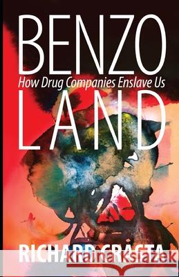 Benzo Land: How Drug Companies Enslave Us Richard Crasta 9781724449580 Createspace Independent Publishing Platform - książka