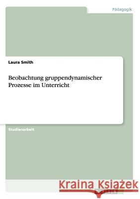 Beobachtung gruppendynamischer Prozesse im Unterricht Laura Smith 9783668104112 Grin Verlag - książka