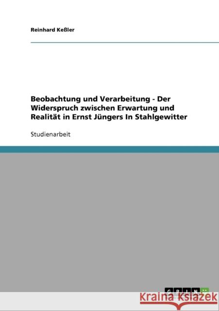 Beobachtung und Verarbeitung: Der Widerspruch zwischen Erwartung und Realität in Ernst Jüngers In Stahlgewittern Keßler, Reinhard 9783638649032 Grin Verlag - książka