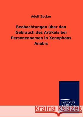 Beobachtungen über den Gebrauch des Artikels bei Personennamen in Xenophons Anabis Zucker, Adolf 9783846016442 Salzwasser-Verlag Gmbh - książka