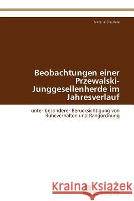 Beobachtungen einer Przewalski-Junggesellenherde im Jahresverlauf Steidele Natalie 9783838129358 Sudwestdeutscher Verlag fur Hochschulschrifte - książka